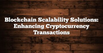 Blockchain Scalability Solutions: Enhancing Cryptocurrency Transactions