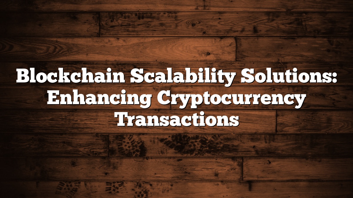 Blockchain Scalability Solutions: Enhancing Cryptocurrency Transactions