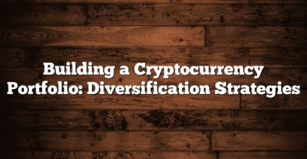 Building a Cryptocurrency Portfolio: Diversification Strategies