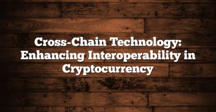 Cross-Chain Technology: Enhancing Interoperability in Cryptocurrency