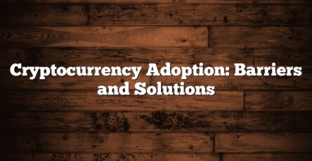 Cryptocurrency Adoption: Barriers and Solutions