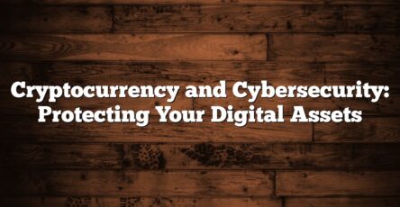 Cryptocurrency and Cybersecurity: Protecting Your Digital Assets