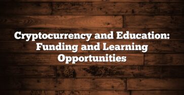 Cryptocurrency and Education: Funding and Learning Opportunities