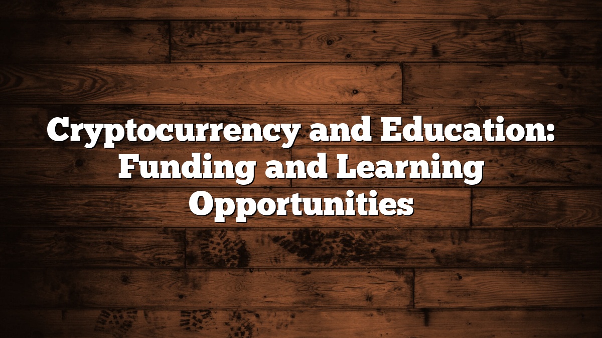 Cryptocurrency and Education: Funding and Learning Opportunities