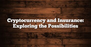 Cryptocurrency and Insurance: Exploring the Possibilities