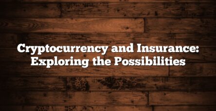 Cryptocurrency and Insurance: Exploring the Possibilities