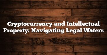 Cryptocurrency and Intellectual Property: Navigating Legal Waters