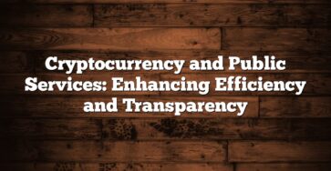 Cryptocurrency and Public Services: Enhancing Efficiency and Transparency