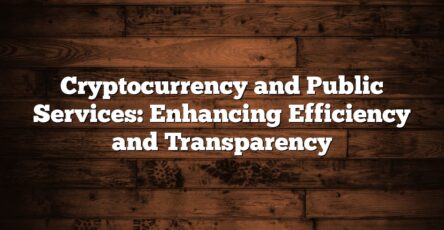 Cryptocurrency and Public Services: Enhancing Efficiency and Transparency