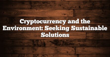 Cryptocurrency and the Environment: Seeking Sustainable Solutions