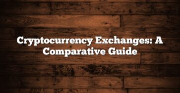 Cryptocurrency Exchanges: A Comparative Guide