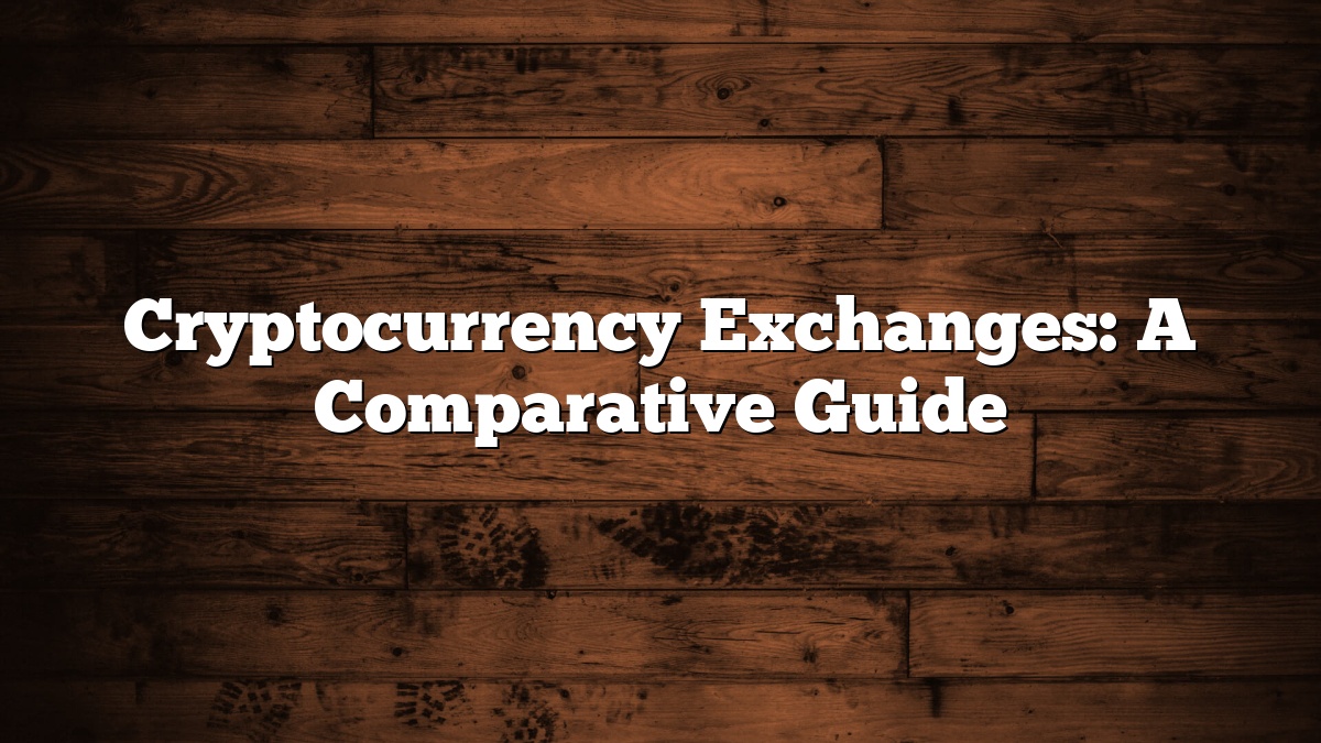 Cryptocurrency Exchanges: A Comparative Guide