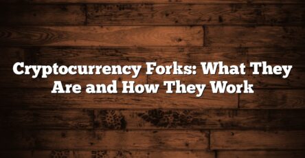 Cryptocurrency Forks: What They Are and How They Work