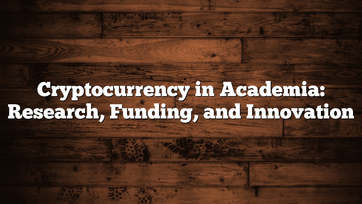 Cryptocurrency in Academia: Research, Funding, and Innovation