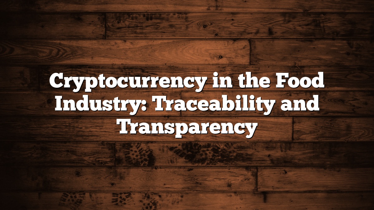 Cryptocurrency in the Food Industry: Traceability and Transparency