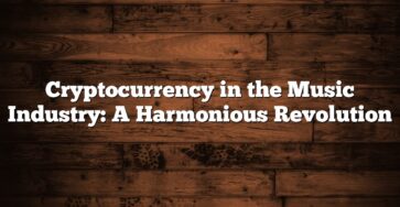 Cryptocurrency in the Music Industry: A Harmonious Revolution