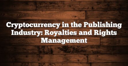 Cryptocurrency in the Publishing Industry: Royalties and Rights Management