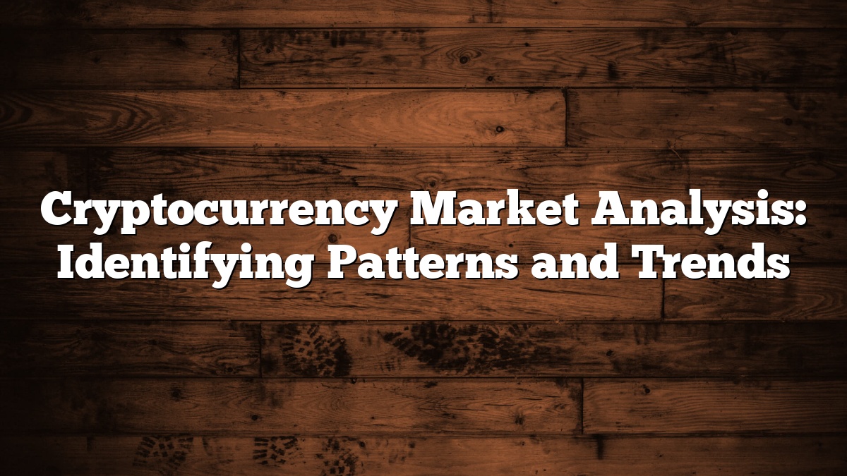 Cryptocurrency Market Analysis: Identifying Patterns and Trends