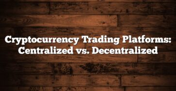 Cryptocurrency Trading Platforms: Centralized vs. Decentralized