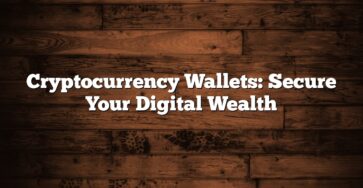 Cryptocurrency Wallets: Secure Your Digital Wealth