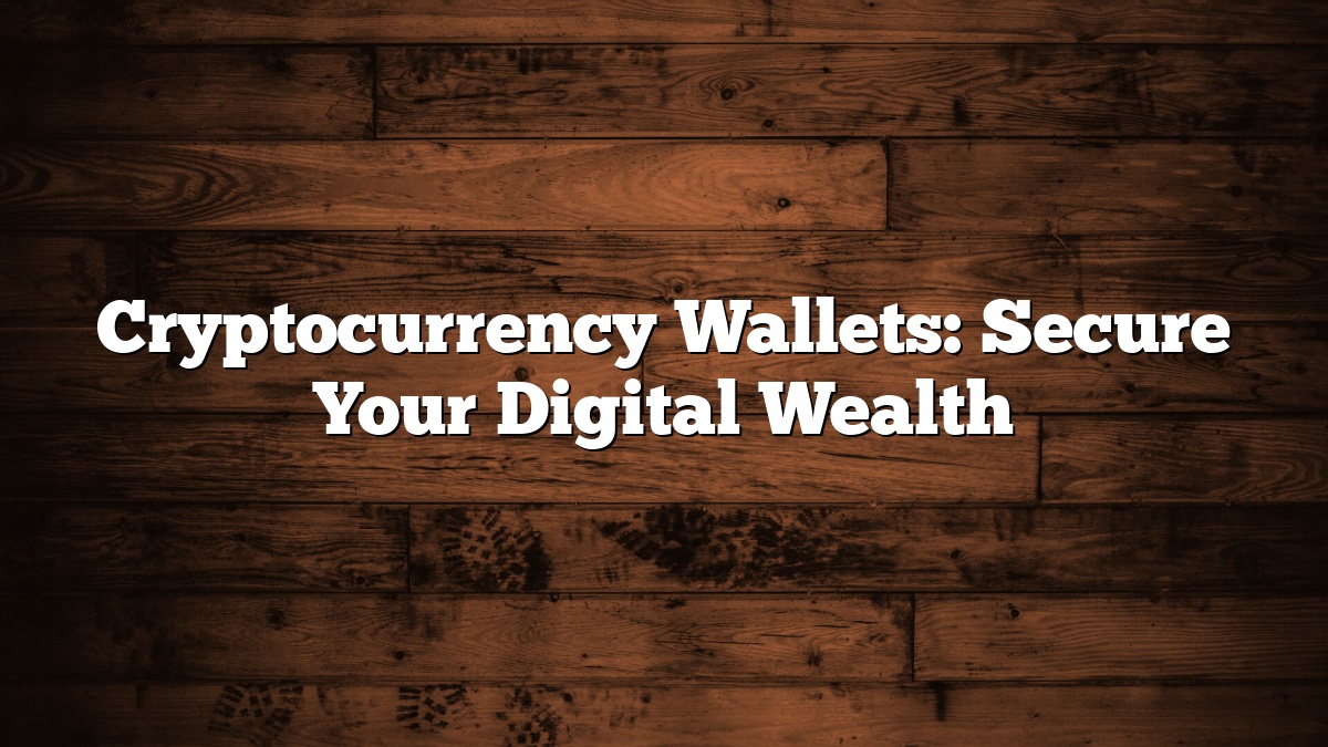 Cryptocurrency Wallets: Secure Your Digital Wealth