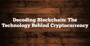 Decoding Blockchain: The Technology Behind Cryptocurrency