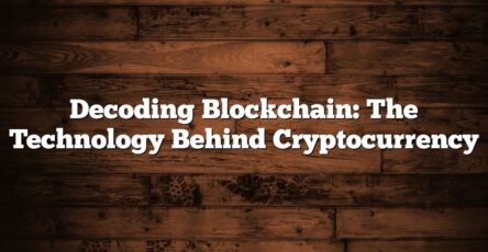 Decoding Blockchain: The Technology Behind Cryptocurrency