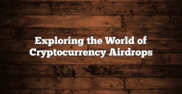 Exploring the World of Cryptocurrency Airdrops