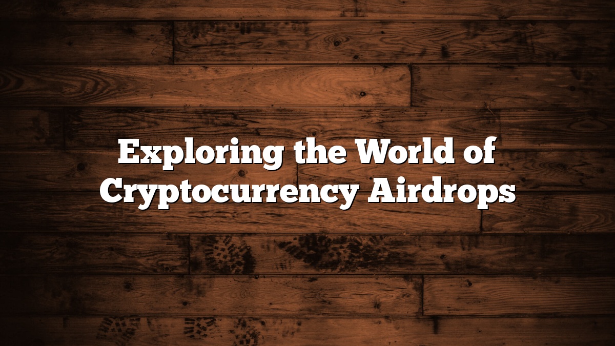 Exploring the World of Cryptocurrency Airdrops