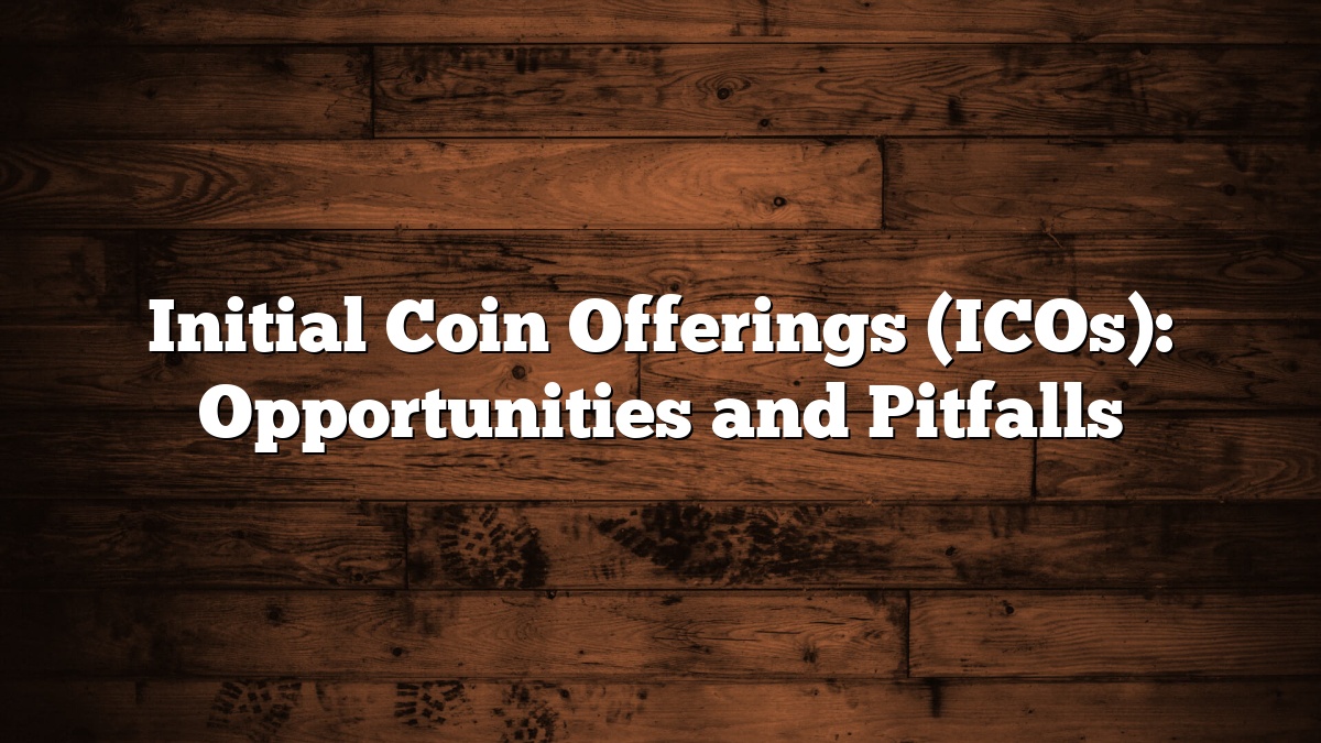 Initial Coin Offerings (ICOs): Opportunities and Pitfalls