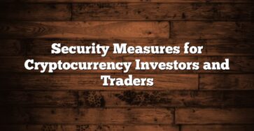 Security Measures for Cryptocurrency Investors and Traders