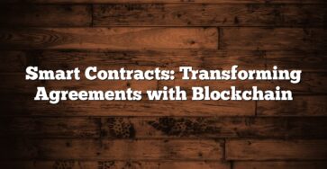 Smart Contracts: Transforming Agreements with Blockchain