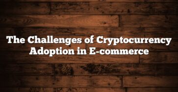 The Challenges of Cryptocurrency Adoption in E-commerce