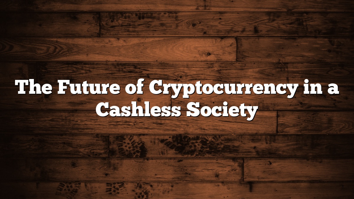 The Future of Cryptocurrency in a Cashless Society