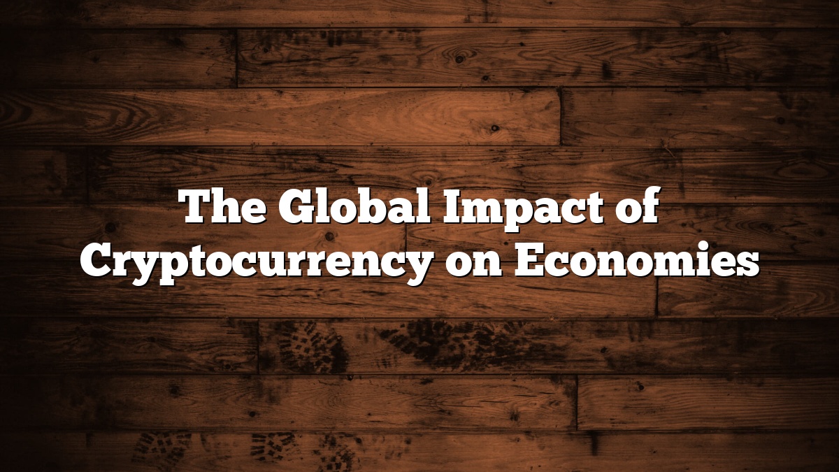 The Global Impact of Cryptocurrency on Economies