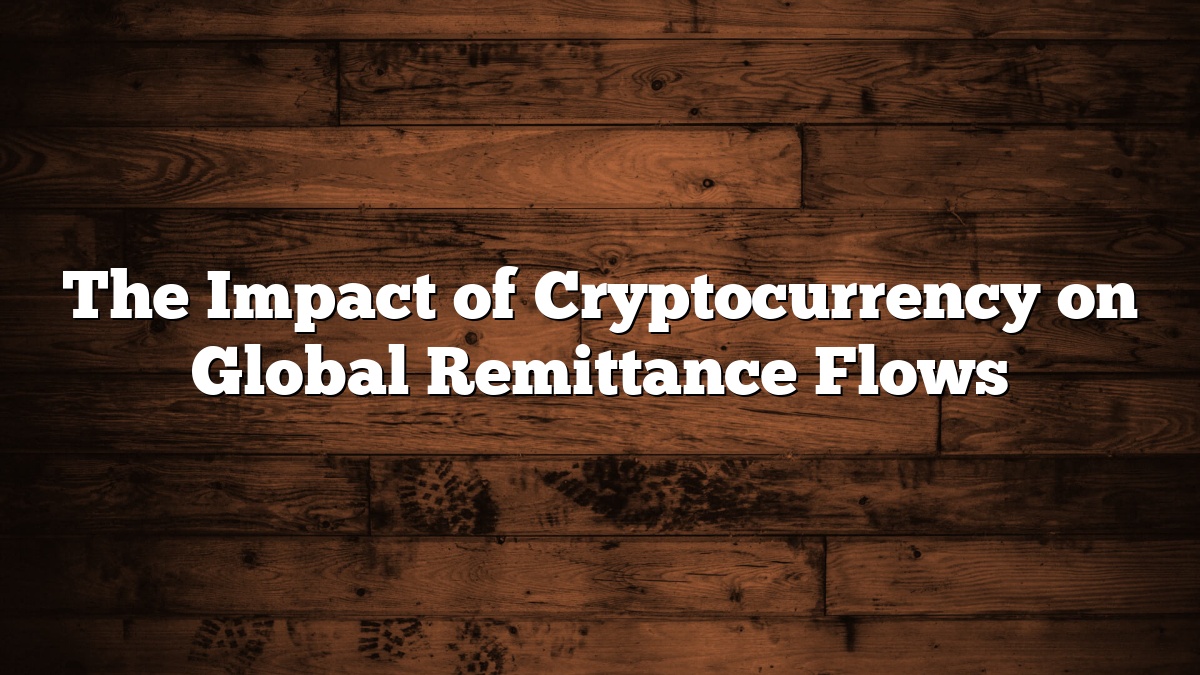 The Impact of Cryptocurrency on Global Remittance Flows