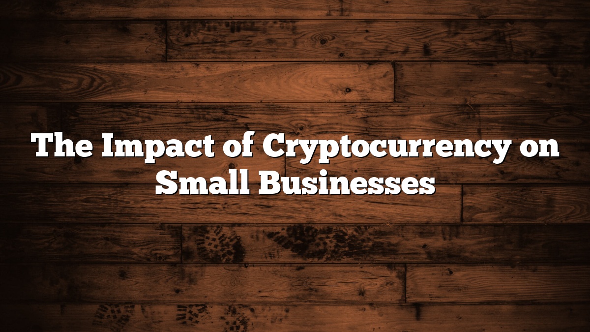 The Impact of Cryptocurrency on Small Businesses