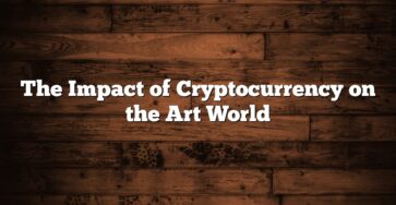 The Impact of Cryptocurrency on the Art World