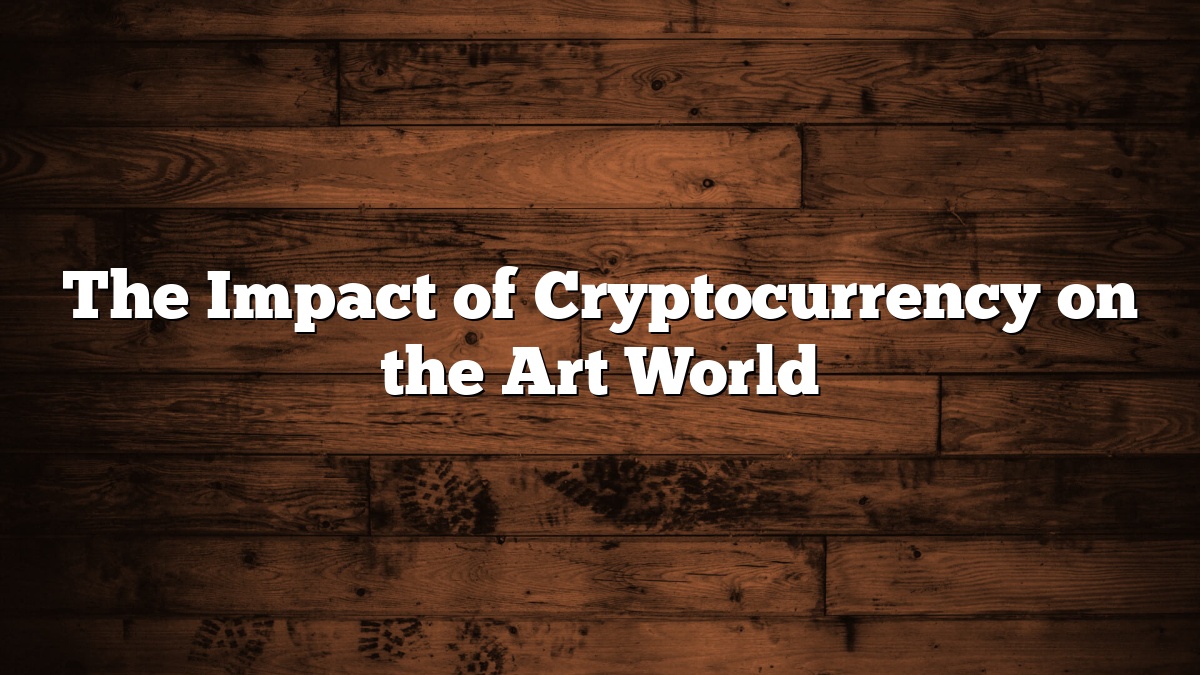 The Impact of Cryptocurrency on the Art World