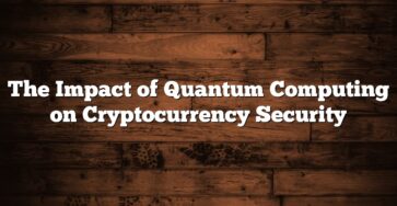 The Impact of Quantum Computing on Cryptocurrency Security