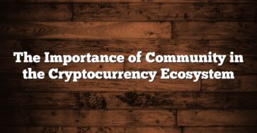 The Importance of Community in the Cryptocurrency Ecosystem