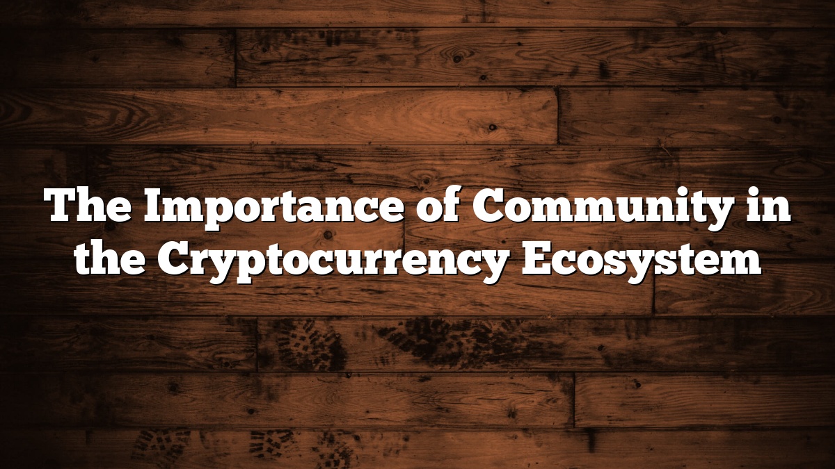 The Importance of Community in the Cryptocurrency Ecosystem