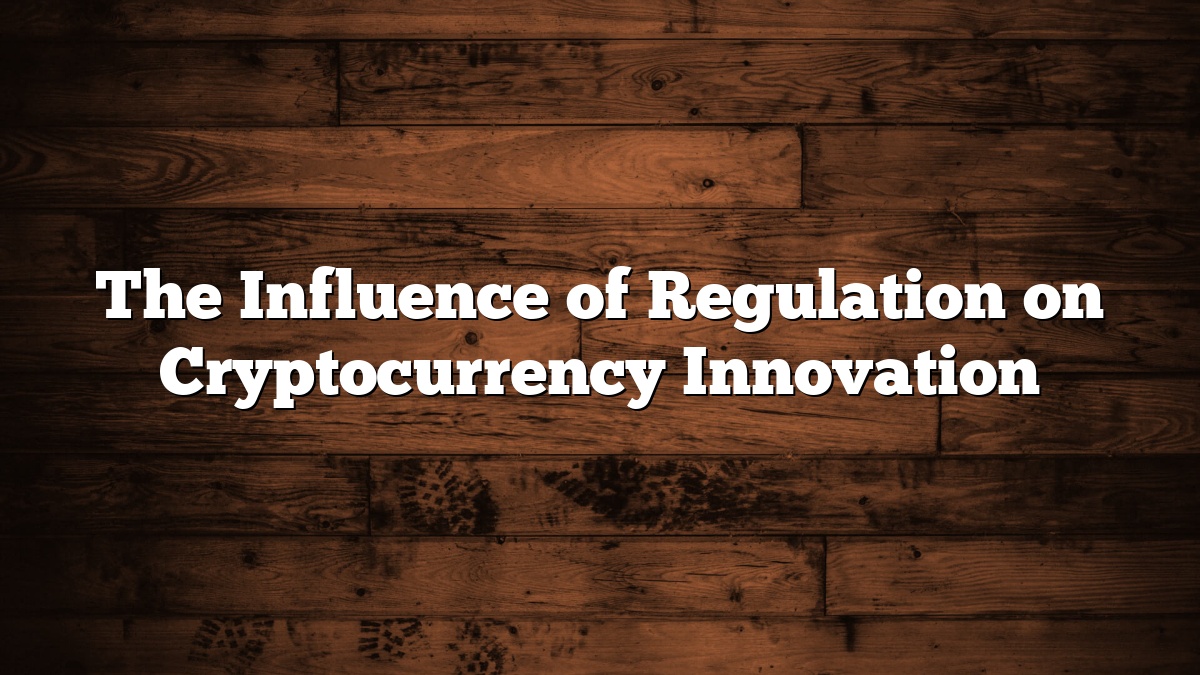 The Influence of Regulation on Cryptocurrency Innovation