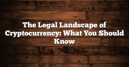 The Legal Landscape of Cryptocurrency: What You Should Know