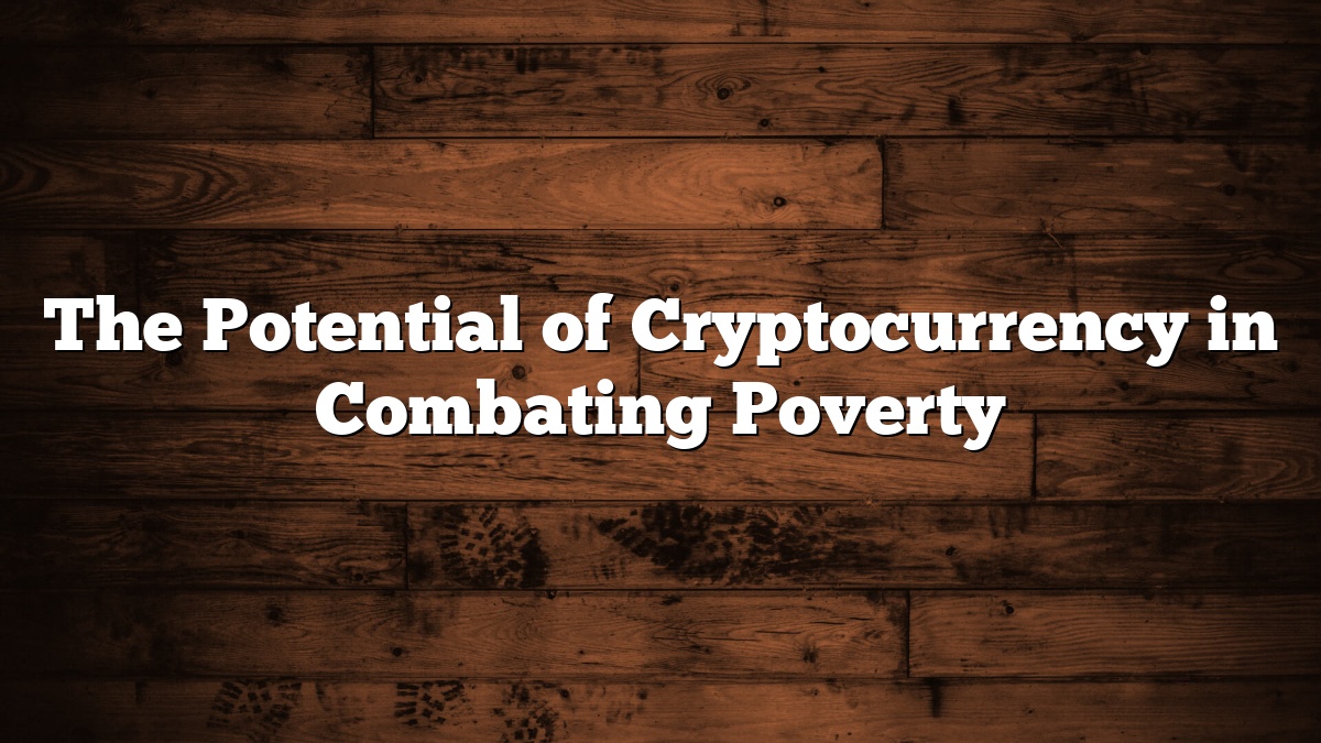 The Potential of Cryptocurrency in Combating Poverty