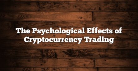 The Psychological Effects of Cryptocurrency Trading