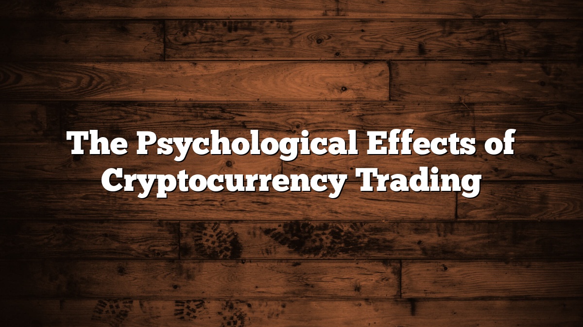 The Psychological Effects of Cryptocurrency Trading