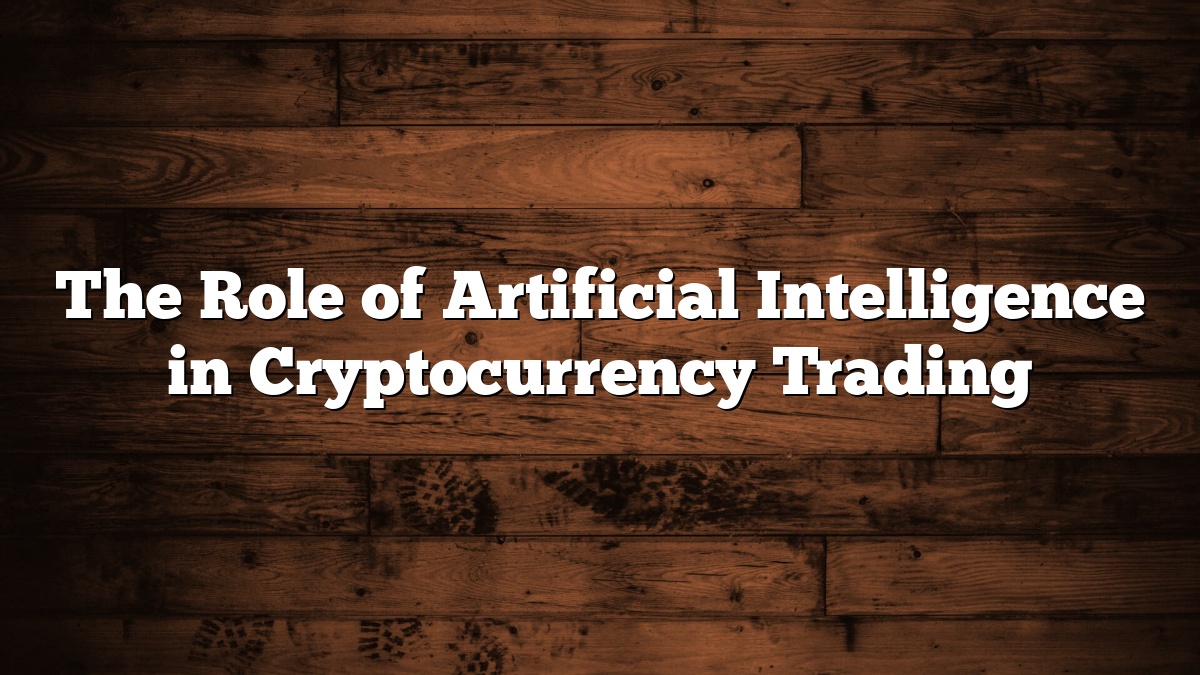 The Role of Artificial Intelligence in Cryptocurrency Trading