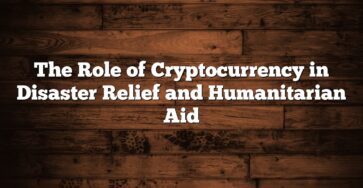 The Role of Cryptocurrency in Disaster Relief and Humanitarian Aid