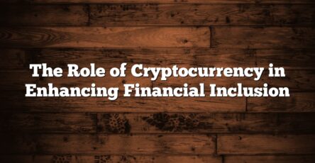 The Role of Cryptocurrency in Enhancing Financial Inclusion